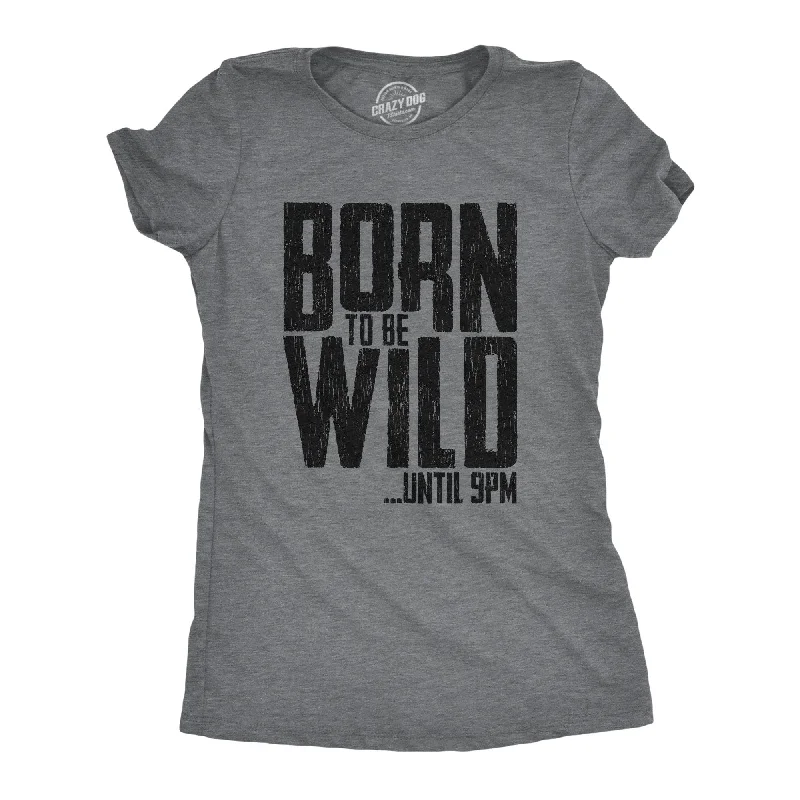 Pocketed Women T Shirt for Added FunctionalityBorn To Be Wild Until 9PM Women's T Shirt Pocketed Women T Shirt for Added FunctionalityBorn To Be Wild Until 9PM Women's T Shirt