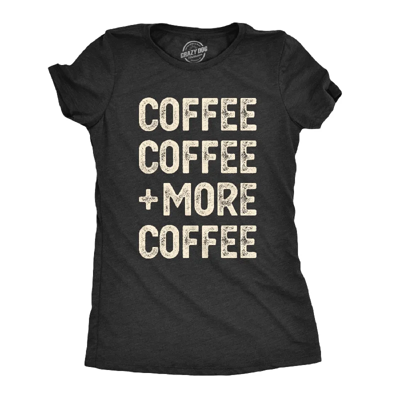 Crew Neck Women T Shirt with a Timeless DesignCoffee Coffee And More Coffee Women's T Shirt Crew Neck Women T Shirt with a Timeless DesignCoffee Coffee And More Coffee Women's T Shirt