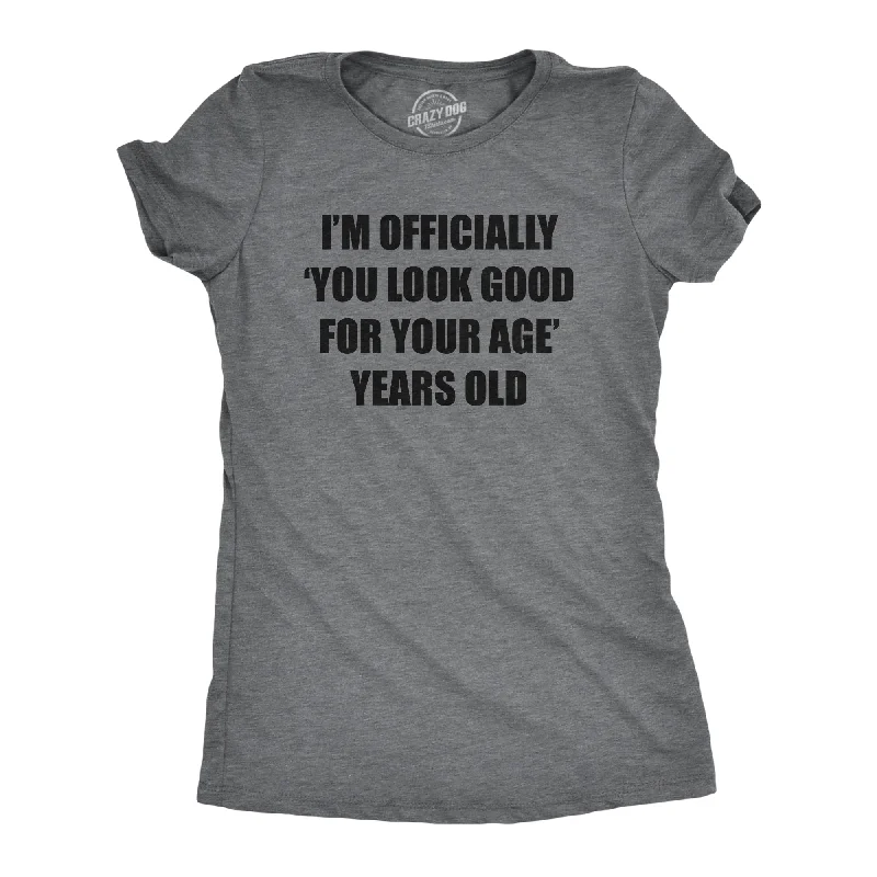 V - Neck Women T Shirt to Enhance the NecklineIm Officially You Look Good For Your Age Years Old Women's T Shirt V - Neck Women T Shirt to Enhance the NecklineIm Officially You Look Good For Your Age Years Old Women's T Shirt