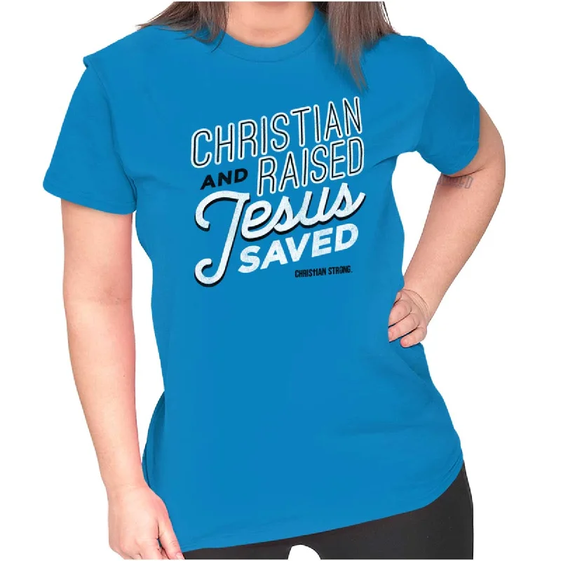 Moisture - Wicking Women T Shirt for Active LifestylesRaised Jesus Saved Ladies T Shirt Moisture - Wicking Women T Shirt for Active LifestylesRaised Jesus Saved Ladies T Shirt