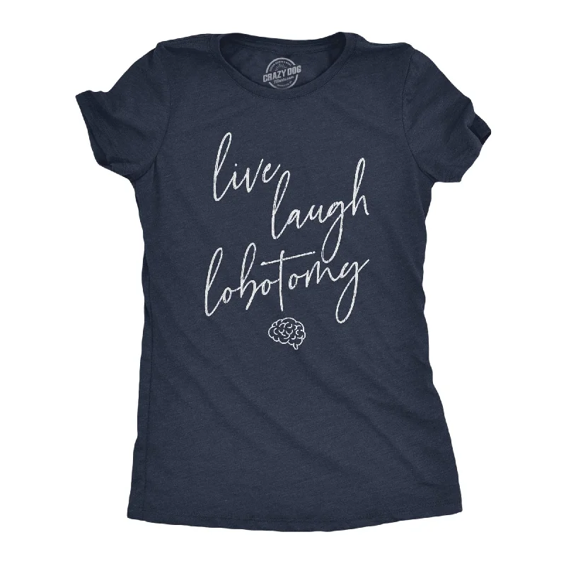 Graphic Print Women T Shirt for a Trendy StatementLive Laugh Lobotomy Women's T Shirt Graphic Print Women T Shirt for a Trendy StatementLive Laugh Lobotomy Women's T Shirt