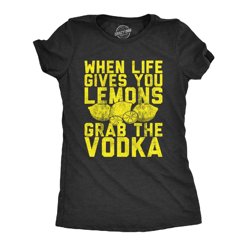 Graphic Print Women T Shirt for a Trendy StatementWhen Life Gives You Lemons Grab The Vodka Women's T Shirt Graphic Print Women T Shirt for a Trendy StatementWhen Life Gives You Lemons Grab The Vodka Women's T Shirt